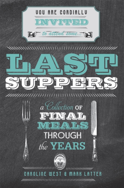 Last Suppers : A collection of final meals through the years, Hardback Book