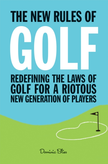 The New Rules of Golf : Redefining the Game for a New Generation of Players, Hardback Book