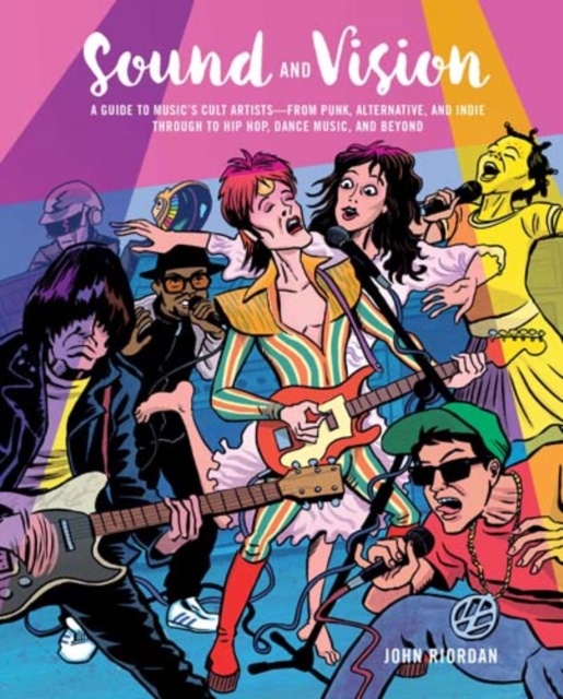 Sound and Vision : A Guide to Music's Cult Artists-from Punk, Alternative, and Indie Through to Hip HOP, Dance Music, and Beyond, Hardback Book