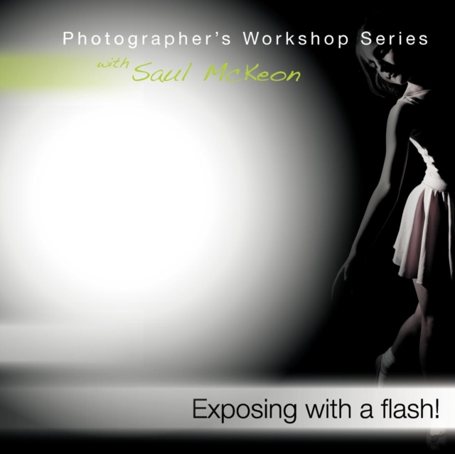 Exposing with a flash! : a how-to guide for mastering exposure when using hot shoe flash, Paperback / softback Book