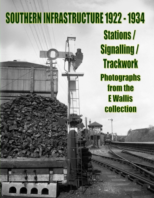Southern Infrastructure 1922 - 1934 : Stations / Signalling / Trackwork, Paperback / softback Book