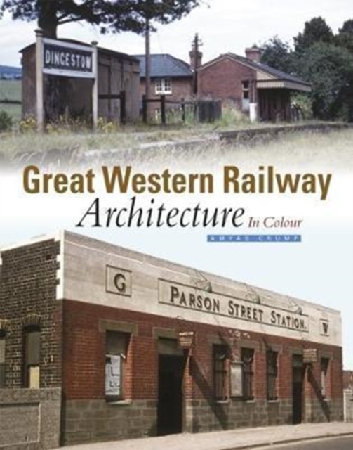 Great Western Railway Architecture : In Colour, Hardback Book