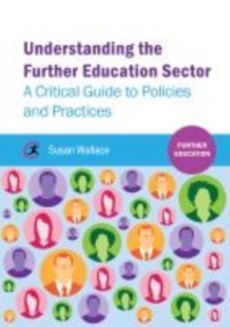 Understanding the Further Education Sector : A critical guide to policies and practices, Paperback / softback Book