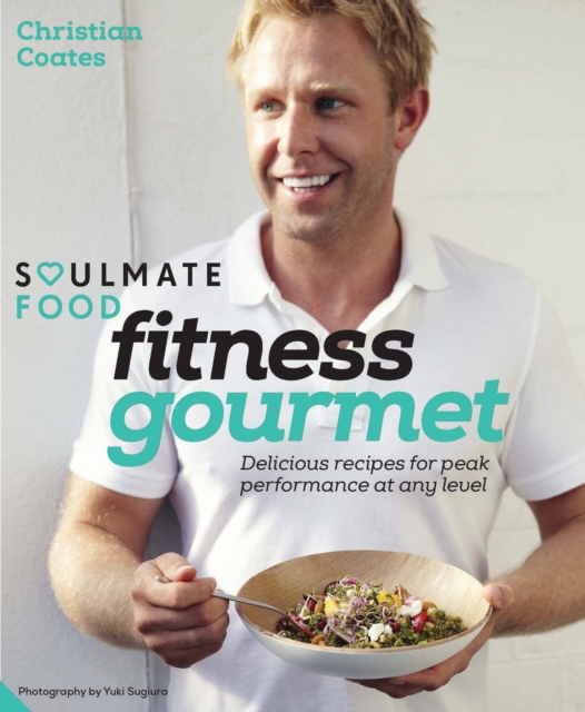 Fitness Gourmet : Delicious recipes for peak performance, at any level., Hardback Book