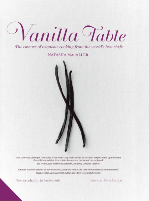 Vanilla Table : The Essence of Exquisite Cooking from the WorldaEURO (TM)s Best Chefs, Hardback Book