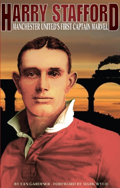 Harry Stafford : Manchester United's First Captain Marvel, Paperback / softback Book