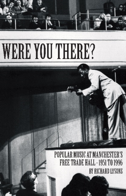 Were You There? : Popular Music at Manchester's Free Trade Hall - 1951 to 1996, Hardback Book