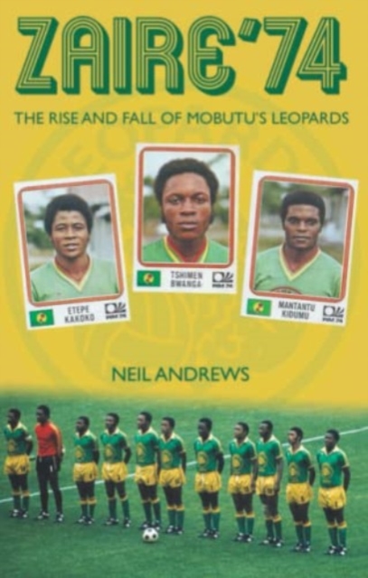 Zaire '74 : The Rise and Fall of Mobutu's Leopards, Paperback / softback Book