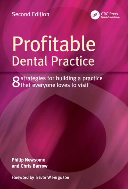 Profitable Dental Practice : 8 Strategies for Building a Practice That Everyone Loves to Visit, Second Edition, EPUB eBook