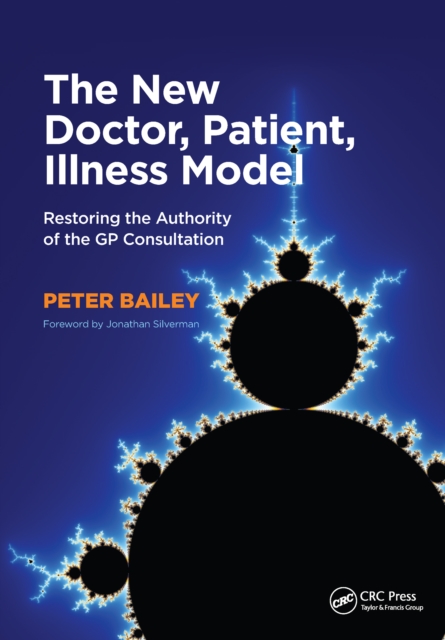 The New Doctor, Patient, Illness Model : Restoring the Authority of the GP Consultation, PDF eBook