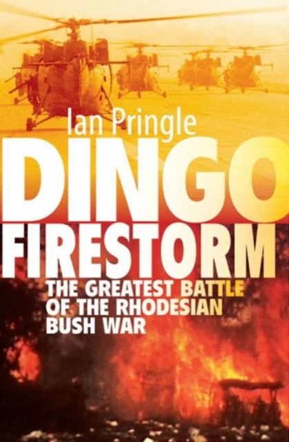 Dingo Firestorm : The Greatest Battle of the Rhodesian Bush War, Hardback Book