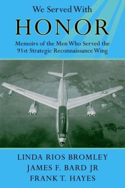 We Served with Honor : Memoirs of the Men Who Served the 91st Strategic Reconnaissance Wing, Paperback / softback Book