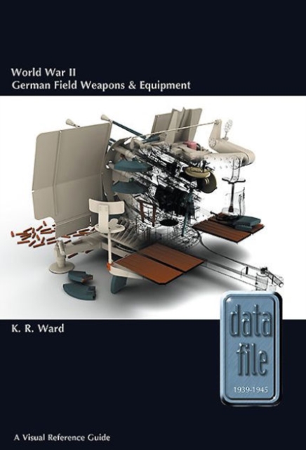 World War II German Field Weapons & Equipment : A Visual Reference Guide, Paperback / softback Book