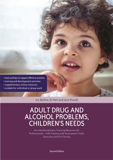 Adult Drug and Alcohol Problems, Children's Needs, Second Edition : An Interdisciplinary Training Resource for Professionals - with Practice and Assessment Tools, Exercises and Pro Formas, Paperback / softback Book