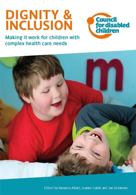 Dignity & Inclusion : Making it work for children with complex health care needs, EPUB eBook