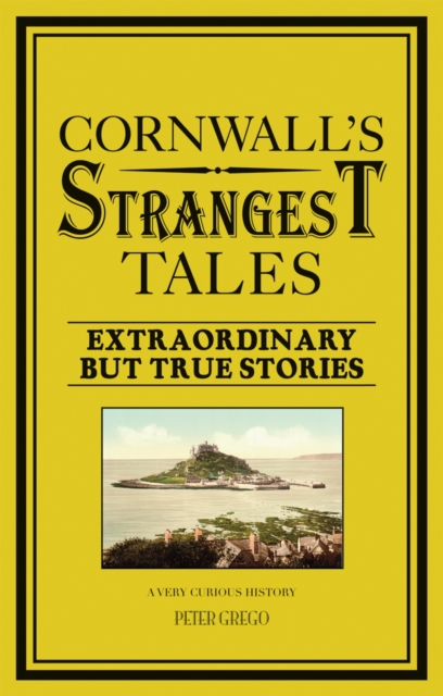 Cornwall's Strangest Tales : Extraordinary but true stories, Paperback / softback Book