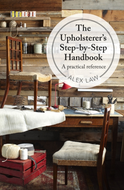 The Upholsterer's Step-by-Step Handbook : A practical reference, Hardback Book