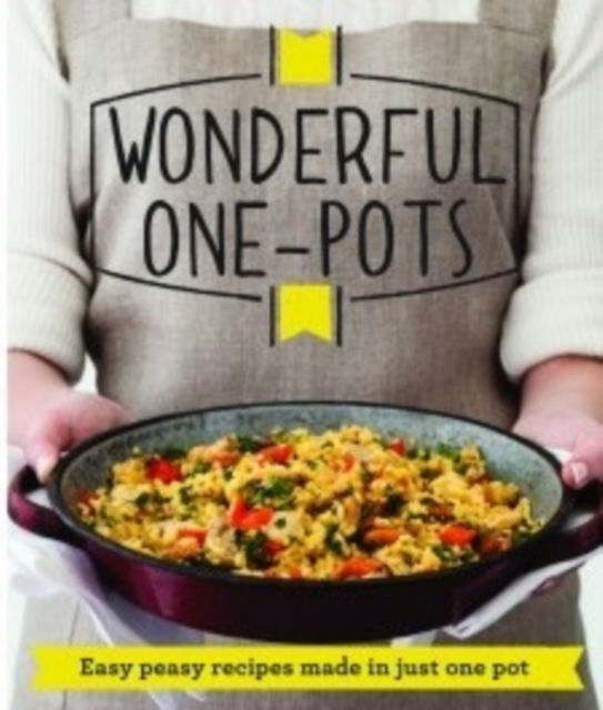 Wonderful One-Pots : Easy peasy recipes made in just one pot, Paperback / softback Book