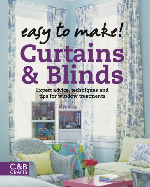 Easy to Make! Curtains & Blinds : Expert Advice, Techniques and Tips for Sewers, EPUB eBook