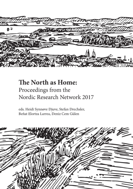 The North as Home : Proceedings from the Nordic Research Network 2017, Paperback / softback Book