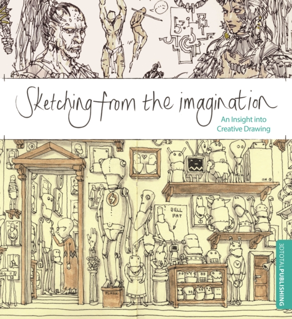 Sketching from the Imagination : An Insight into Creative Drawing, Paperback / softback Book