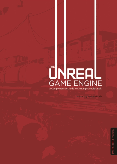 Unreal Game Engine : A Comprehensive Guide to Creating Playable Levels, Paperback / softback Book