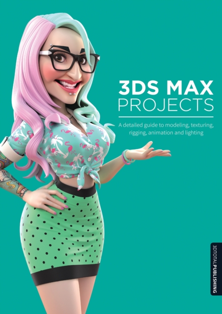 3ds Max Projects : A Detailed Guide to Modeling, Texturing, Rigging, Animation and Lighting, Paperback / softback Book