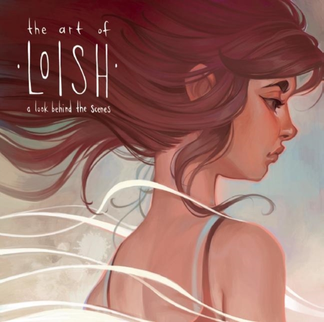 The Art of Loish : A Look Behind the Scenes, Hardback Book