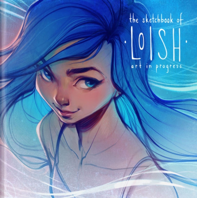 The Sketchbook of Loish : Art in Progress, Hardback Book