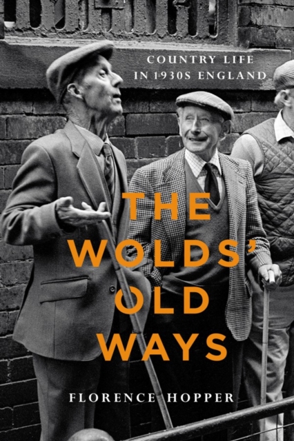The Wolds' Old Ways : Country life in 1930s England, PDF eBook
