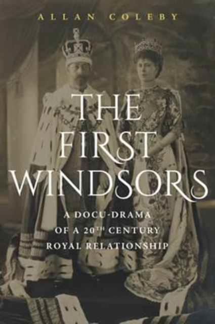 The First Windsors : A Docu-Drama of a 20th Century Royal Relationship, Paperback / softback Book