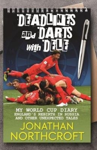 Deadlines and Darts with Dele : My World Cup Diary: England's Rebirth in Russia and other Unexpected Tales, Paperback / softback Book