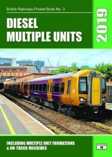 Diesel Multiple Units 2019 : Including Multiple Unit Formations and on Track Machines, Paperback / softback Book