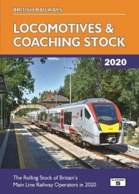 British Railways Locomotives & Coaching Stock 2020 : The Rolling Stock of Britain's Mainline Railway Operators, Hardback Book