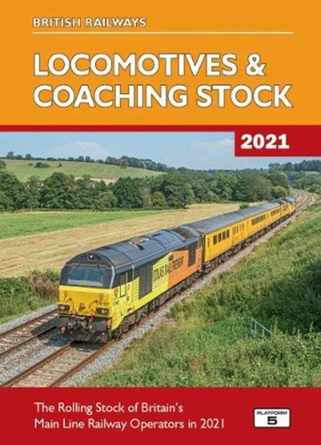 British Railways Locomotives & Coaching Stock 2021 : The Rolling Stock of Britain's Mainline Railway Operators, Hardback Book