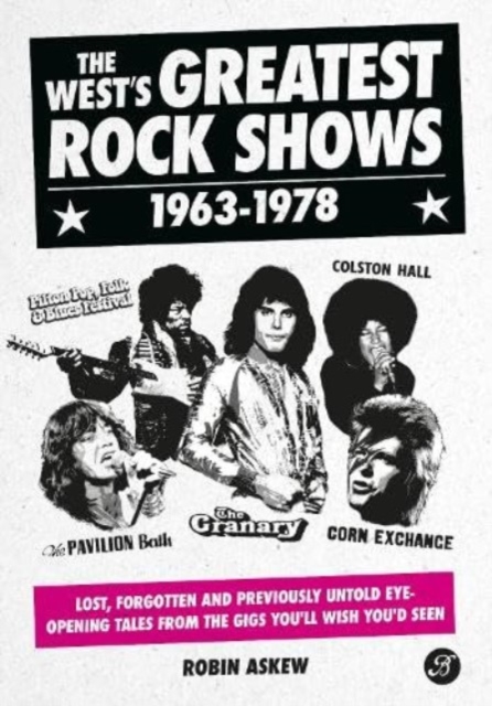 The West's Greatest Rock Shows 1963-1978 : Lost, forgotten and previously untold eye-opening tales from the gigs you'll wish you'd seen, Hardback Book