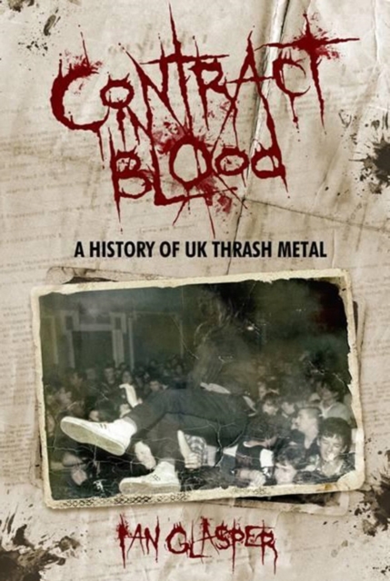 Contract In Blood : A History Of UK Thrash Metal, Paperback / softback Book
