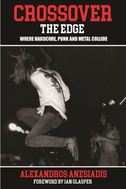 Crossover The Edge : Where Hardcore, Punk and Metal Collide, Paperback / softback Book