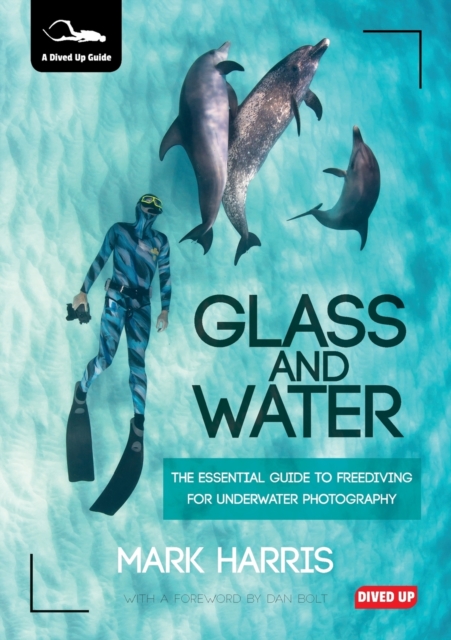 Glass and Water : The Essential Guide to Freediving for Underwater Photography, Paperback / softback Book