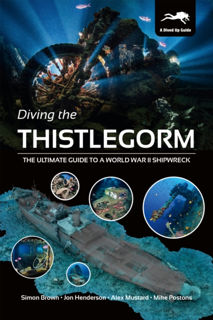 Diving the Thistlegorm : The Ultimate Guide to a World War II Shipwreck, Paperback / softback Book