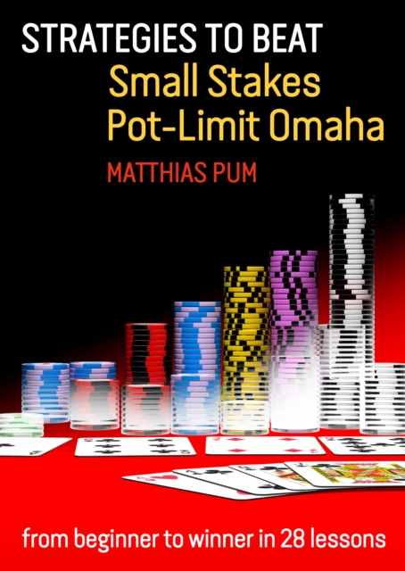 Strategies to Beat Small Stakes Pot-Limit Omaha : from beginner to winner in 28 lessons, Paperback / softback Book