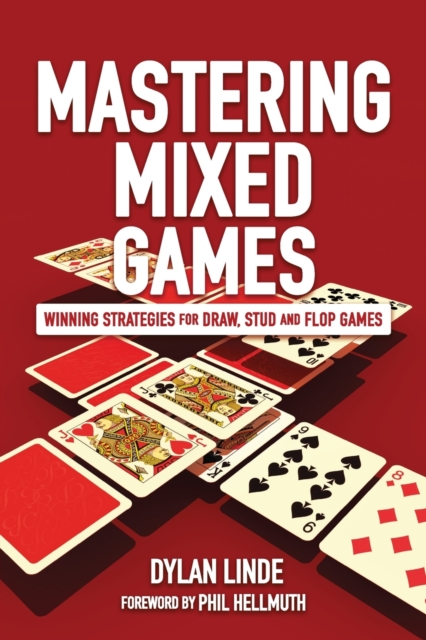 Mastering Mixed Games : Winning Strategies for Draw, Stud and Flop Games, Paperback / softback Book