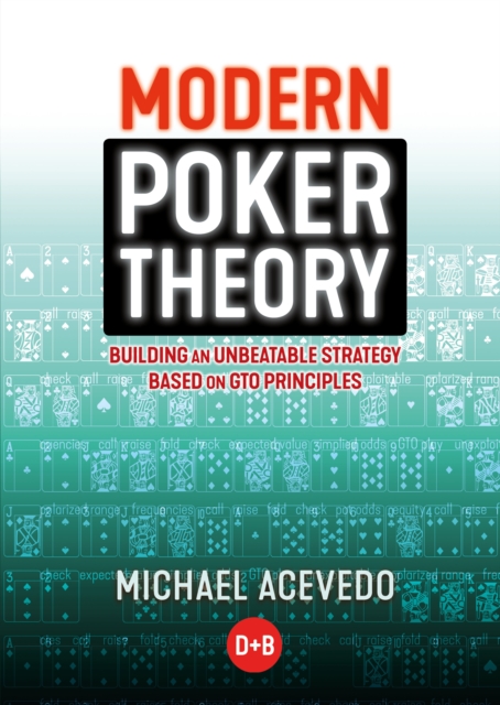 Modern Poker Theory : Building an Unbeatable Strategy Based on GTO Principles, Paperback / softback Book