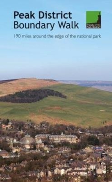 Peak District Boundary Walk : 190 miles around the edge of the national park, Paperback / softback Book