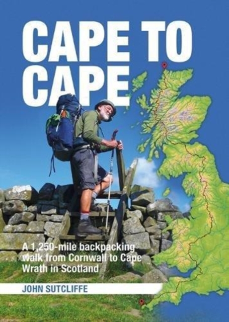 Cape to Cape : A 1,250-mile backpacking walk from Cornwall to Cape Wrath in Scotland, Paperback / softback Book