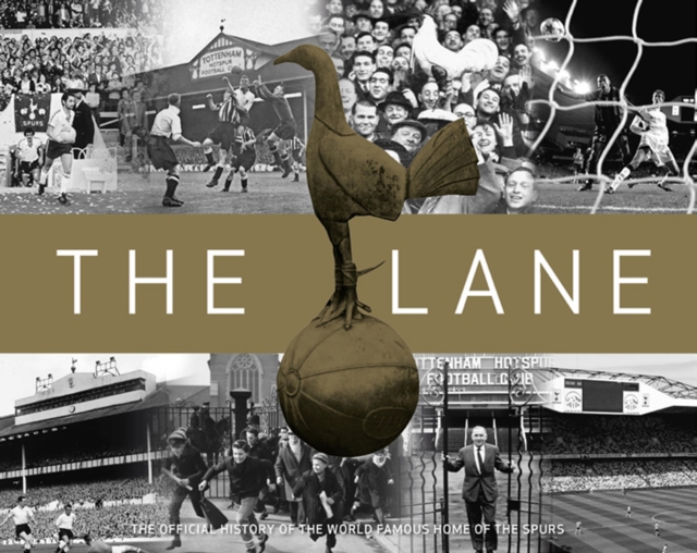 The Lane : The Official History of the World Famous Home of the Spurs, Hardback Book