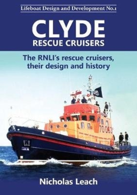 Clyde Rescue Cruisers : The RNLI's rescue cruisers, their design and history, Paperback / softback Book
