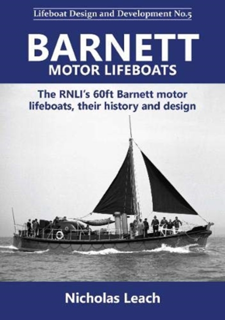 Barnett motor lifeboats : The RNLI's 60ft Barnett motor  lifeboats, their history and design, Paperback / softback Book