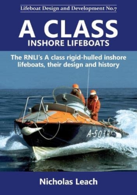 A CLASS INSHORE LIFEBOATS : The RNLI's A class rigid-hulled inshore lifeboats, their design and history, Paperback / softback Book