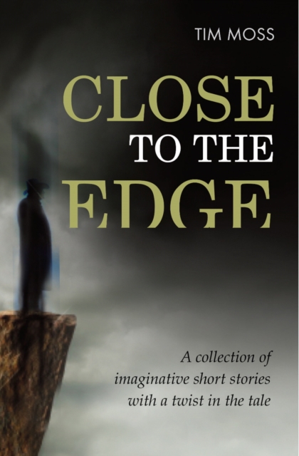 Close To The Edge : A collection of imaginative short stories with a twist in the tale, Paperback / softback Book
